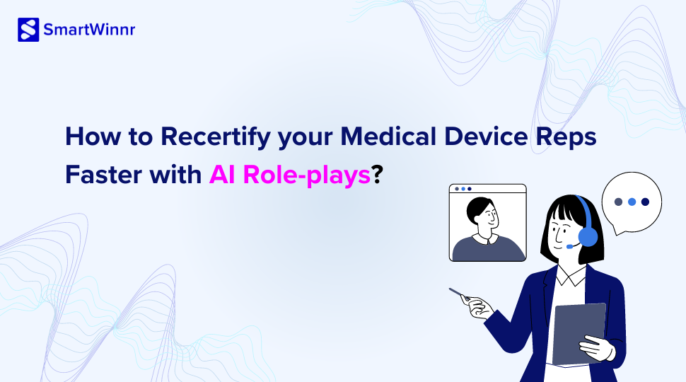 How to Re-certify your Medical Device Reps Faster with AI Role-plays